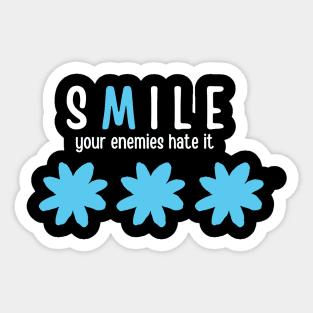 Smile your enemies hate it Sticker